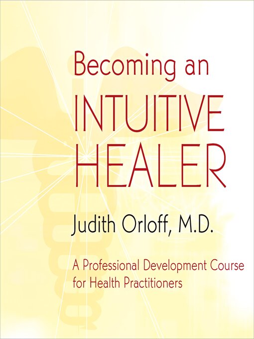 Title details for Becoming an Intuitive Healer by Judith Orloff - Wait list